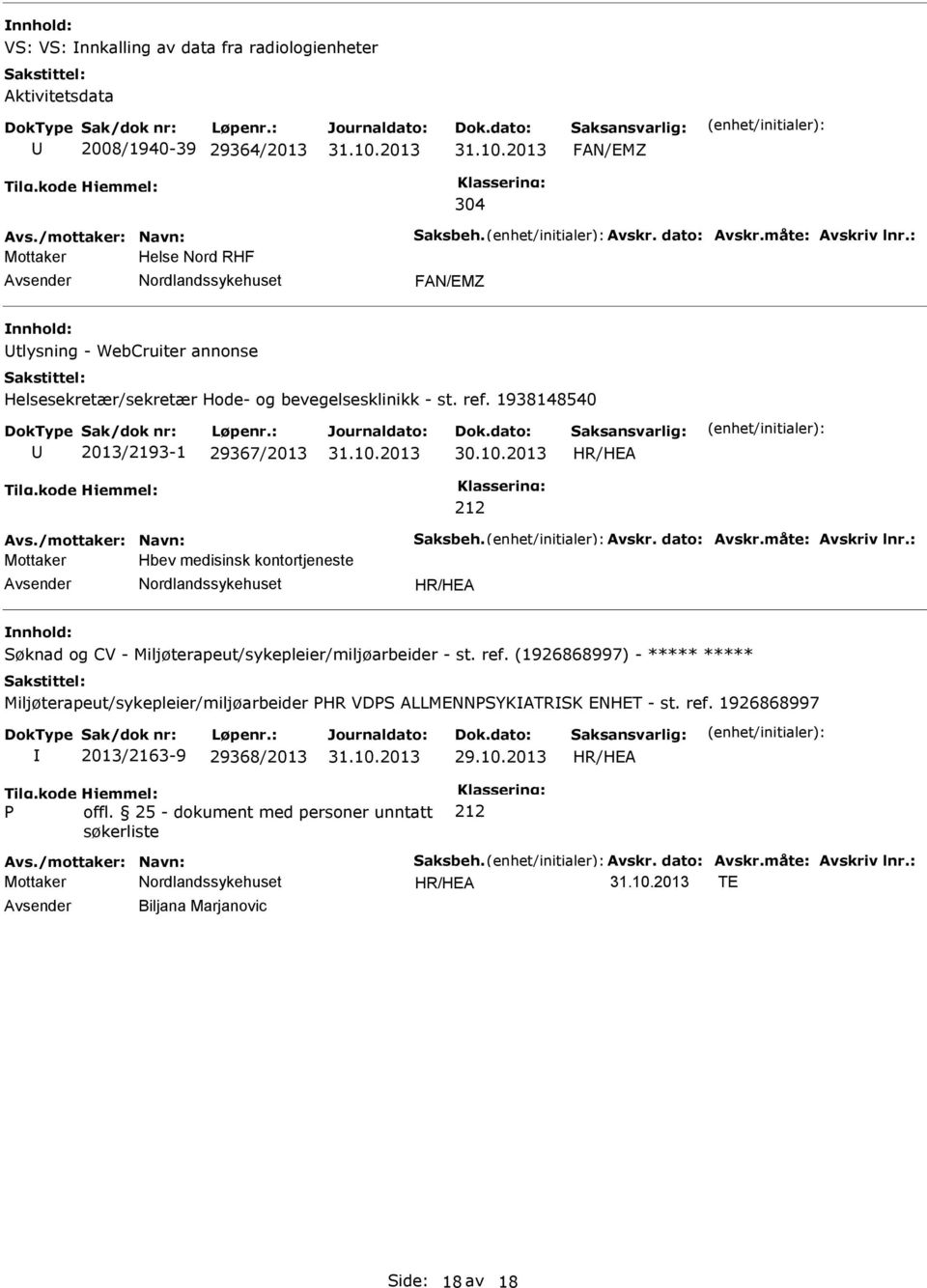 dato: Avskr.måte: Avskriv lnr.: Mottaker Hbev medisinsk kontortjeneste Søknad og CV - Miljøterapeut/sykepleier/miljøarbeider - st. ref.