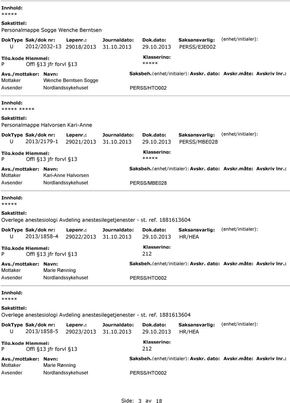 : Mottaker Kari-Anne Halvorsen ERSS/MBE028 Overlege anestesiologi Avdeling anestesilegetjenester - st. ref. 1881613604 2013/1858-4 29022/2013 Avs./mottaker: Navn: Saksbeh. Avskr. dato: Avskr.