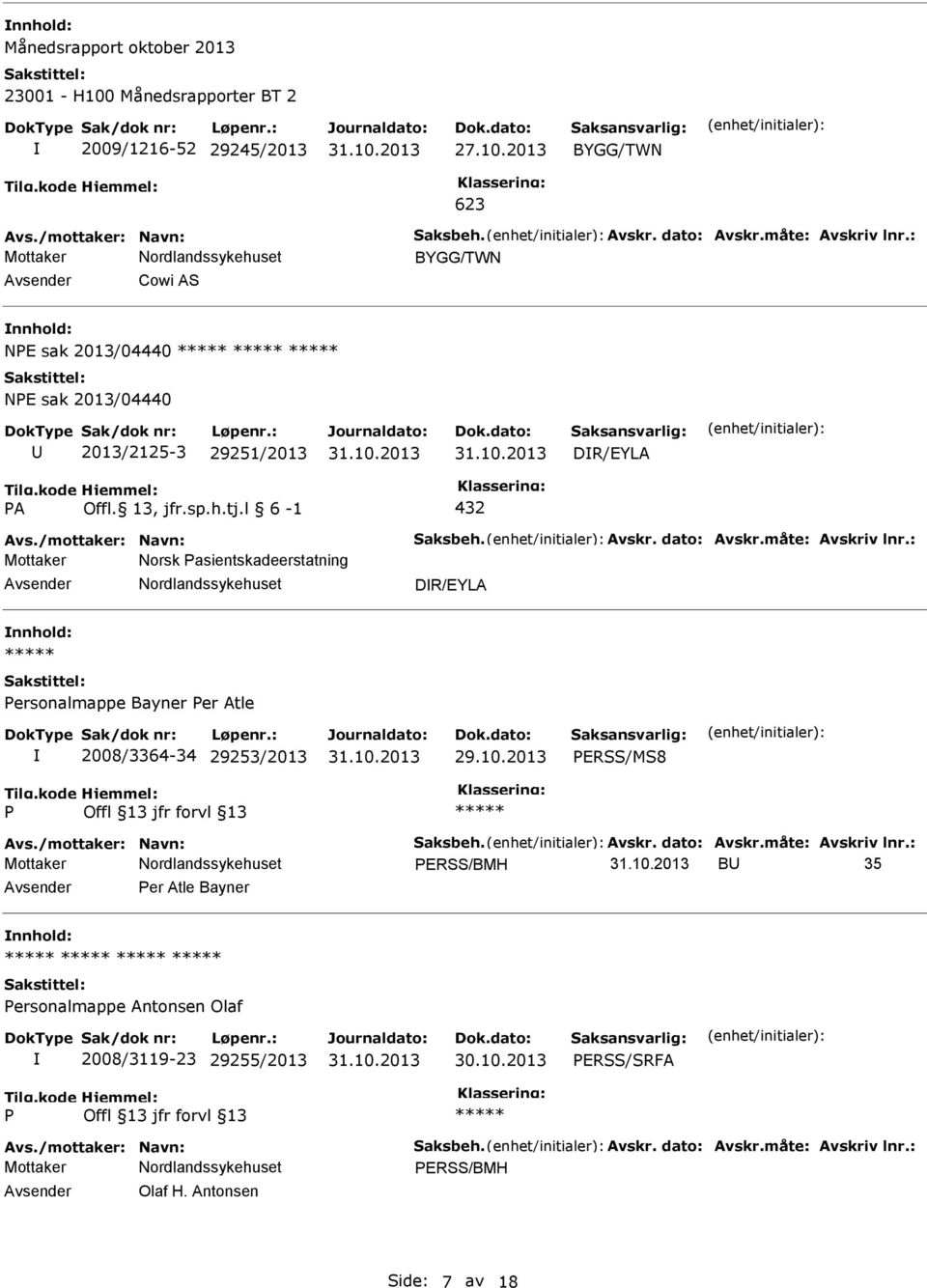 : Mottaker Norsk asientskadeerstatning DR/EYLA ersonalmappe Bayner er Atle 2008/3364-34 29253/2013 ERSS/MS8 Avs./mottaker: Navn: Saksbeh. Avskr. dato: Avskr.måte: Avskriv lnr.