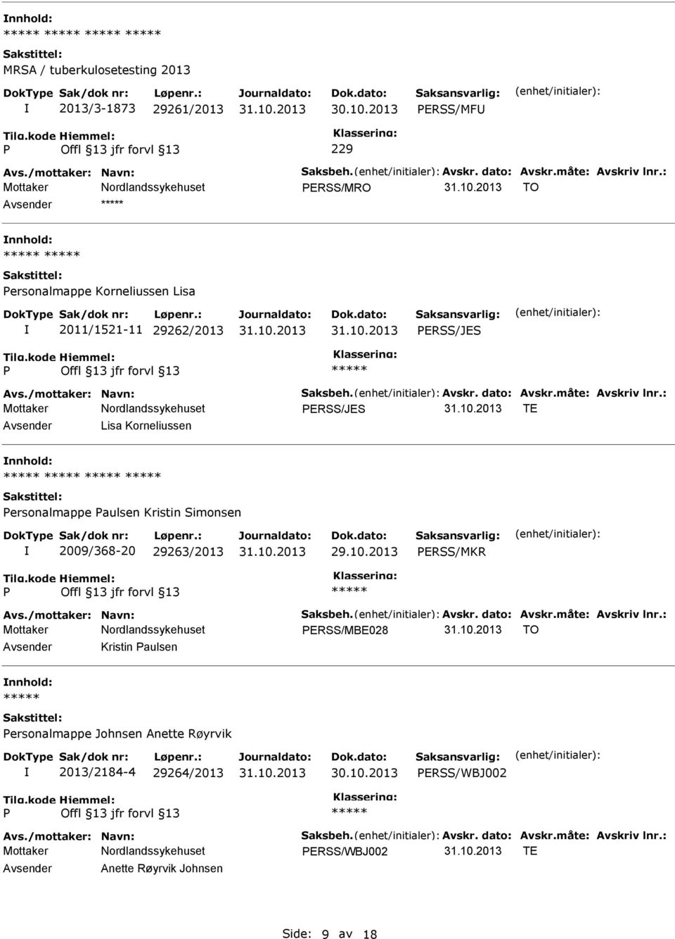 : ERSS/JES TE Lisa Korneliussen ersonalmappe aulsen Kristin Simonsen 2009/368-20 29263/2013 ERSS/MKR Avs./mottaker: Navn: Saksbeh. Avskr. dato: Avskr.måte: Avskriv lnr.