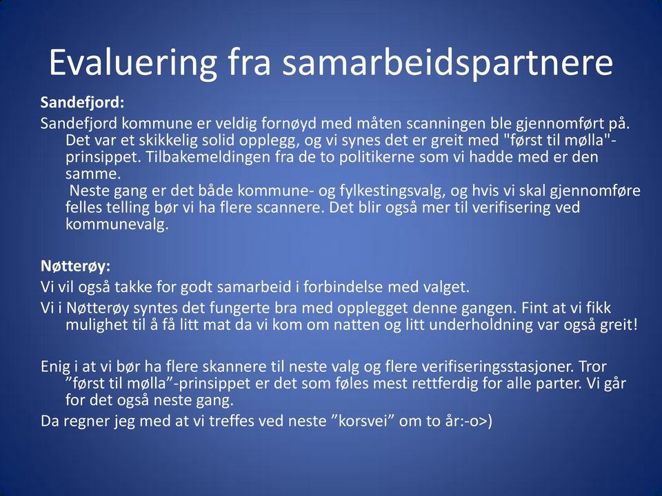 Neste gang er det både kommune- og fylkestingsvalg, og hvis vi skal gjennomføre felles telling bør vi ha flere scannere. Det blir også mer til verifisering ved kommunevalg.