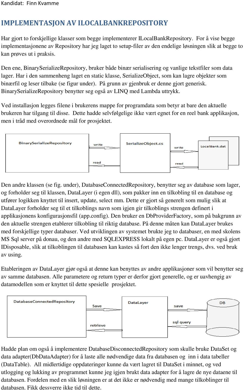 Den ene, BinarySerializeRepository, bruker både binær serialisering og vanlige tekstfiler som data lager.