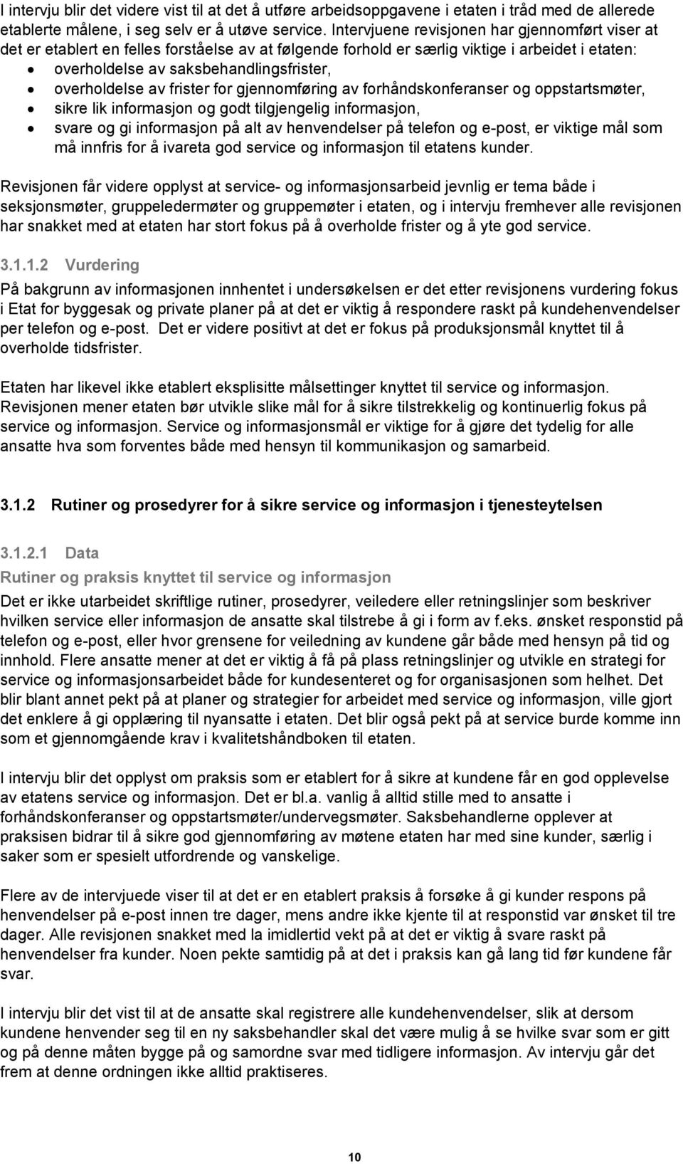 av frister for gjennomføring av forhåndskonferanser og oppstartsmøter, sikre lik informasjon og godt tilgjengelig informasjon, svare og gi informasjon på alt av henvendelser på telefon og e-post, er