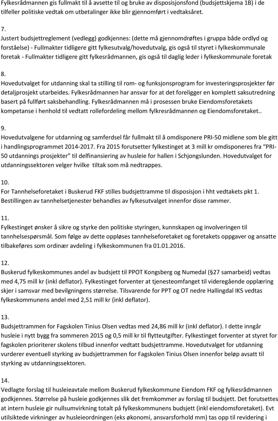 fylkeskommunale foretak - Fullmakter tidligere gitt fylkesrådmannen, gis også til daglig leder i fylkeskommunale foretak 8.