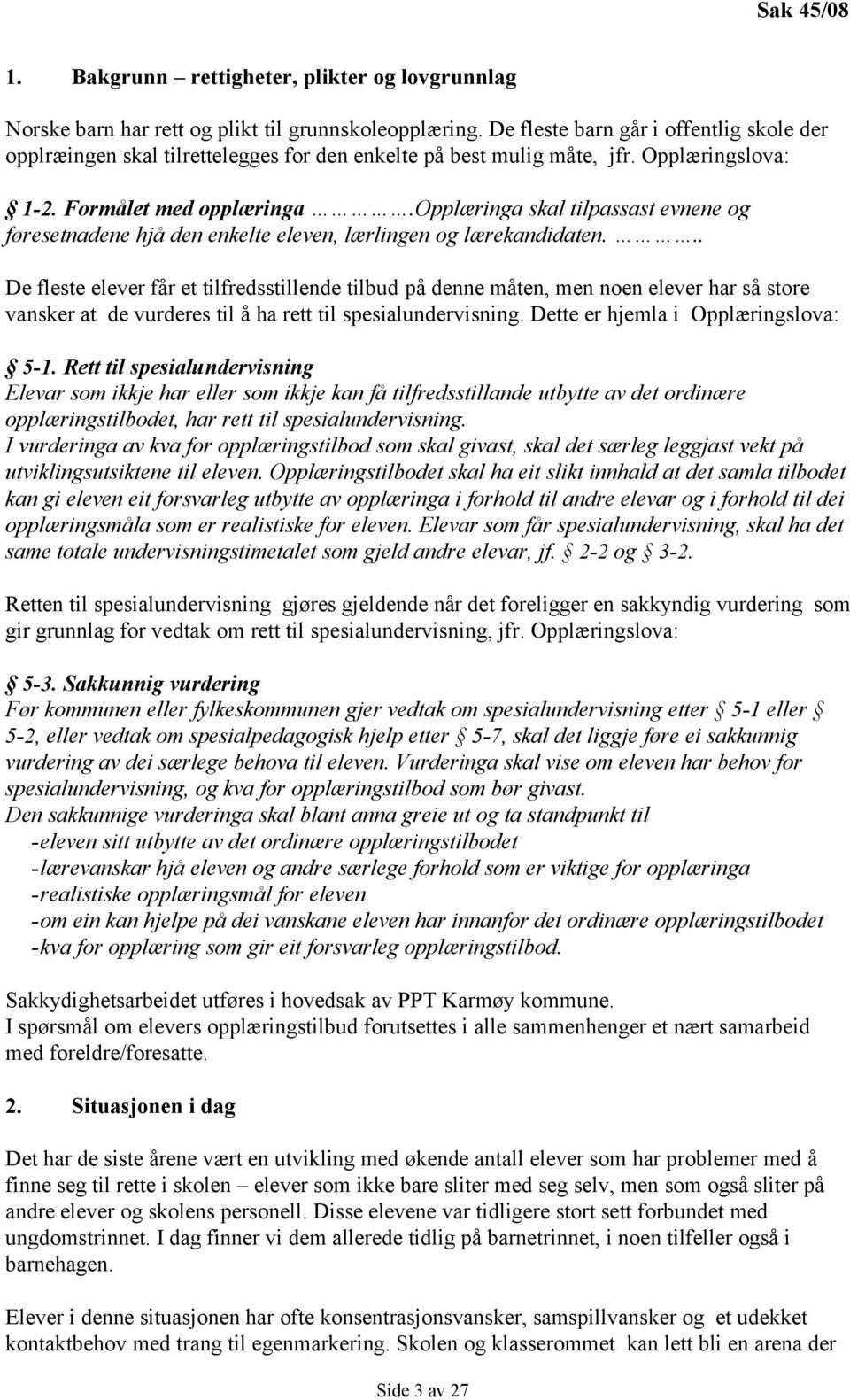 opplæringa skal tilpassast evnene og føresetnadene hjå den enkelte eleven, lærlingen og lærekandidaten.