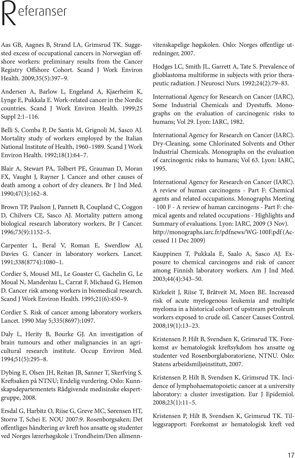 1999;25 Suppl 2:1 116. Belli S, Comba P, De Santis M, Grignoli M, Sasco AJ. Mortality study of workers employed by the Italian National Institute of Health, 1960 1989. Scand J Work Environ Health.