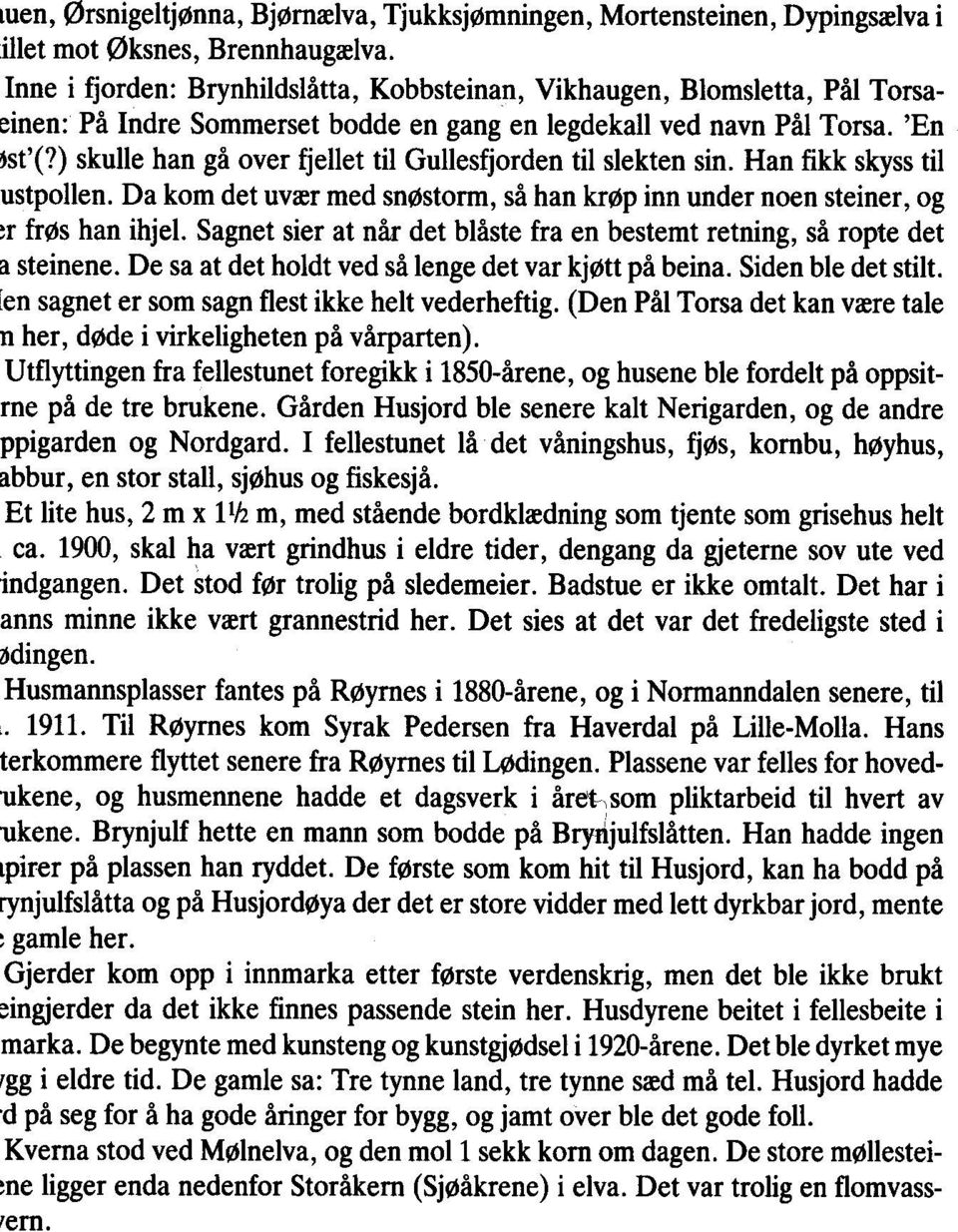 ) skulle han gå over fjellet til Gullesfjorden til slekten sin. Han fikk skyss til ustpollen. Da kom det uvær med snøstorm, så han krøp inn under noen steiner, og ~r frøs han ihjel.