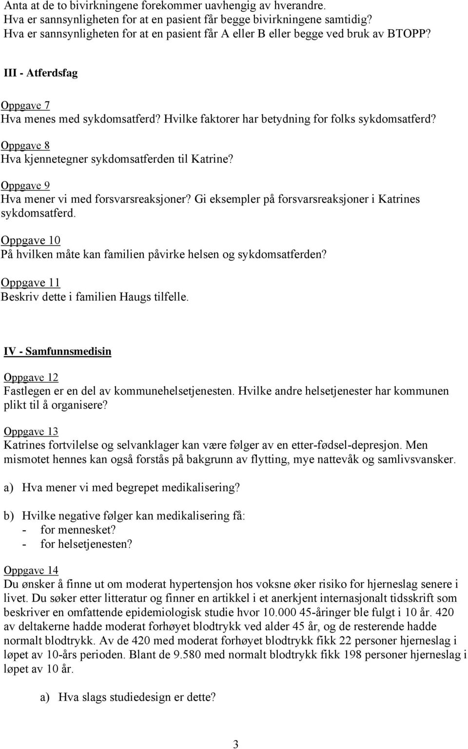 Oppgave 8 Hva kjennetegner sykdomsatferden til Katrine? Oppgave 9 Hva mener vi med forsvarsreaksjoner? Gi eksempler på forsvarsreaksjoner i Katrines sykdomsatferd.