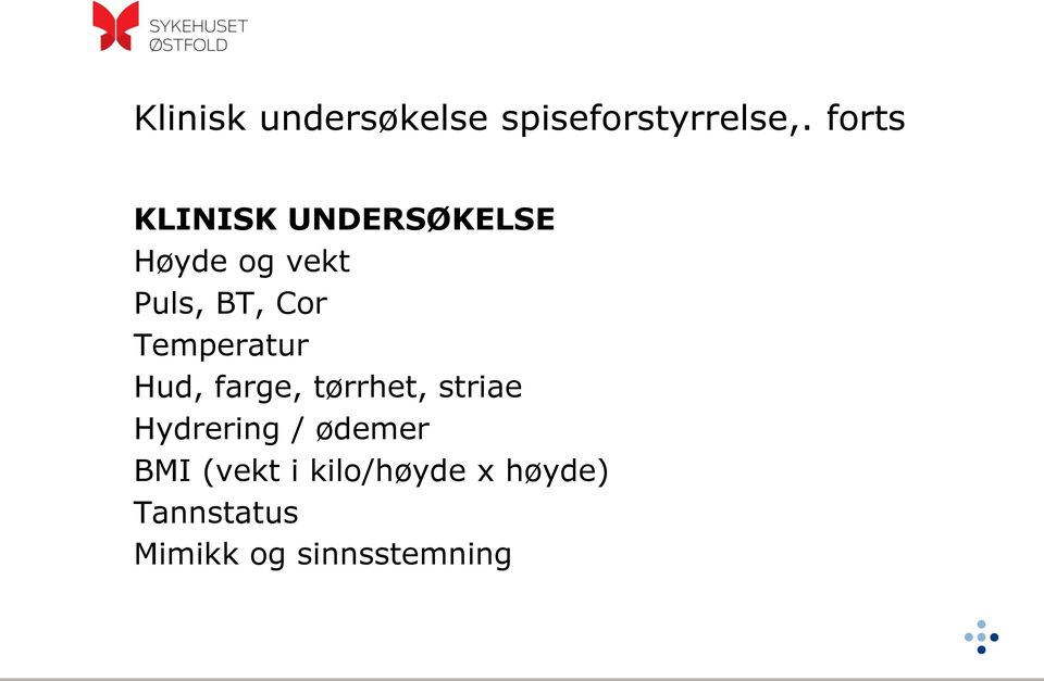 Temperatur Hud, farge, tørrhet, striae Hydrering /