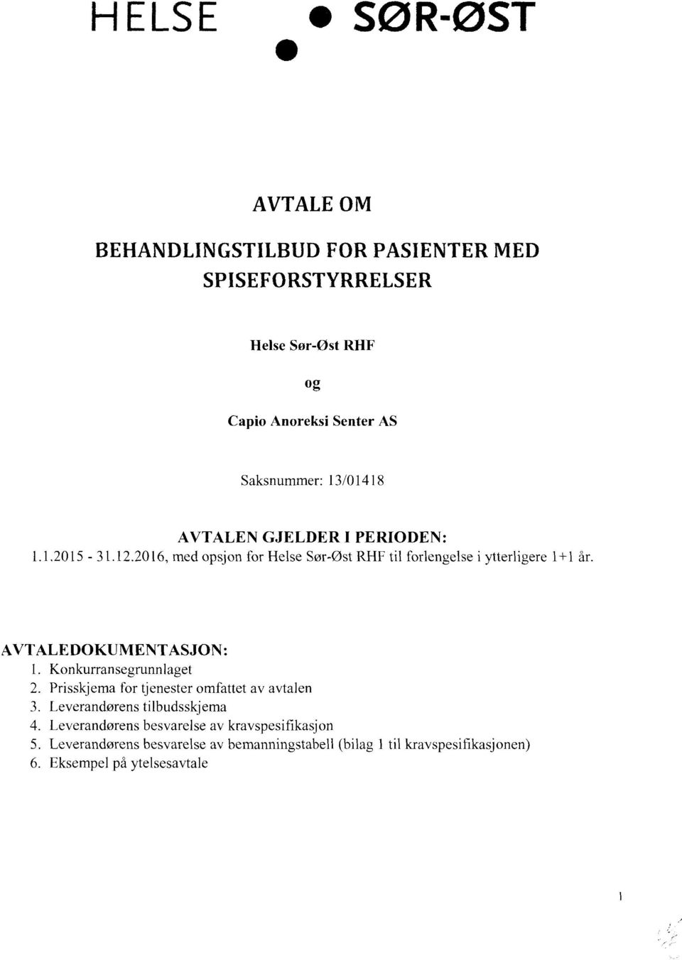 2016, med opsjon for Helse Sør-øst RHF til forlengelse i ytterligere 1+1 år.