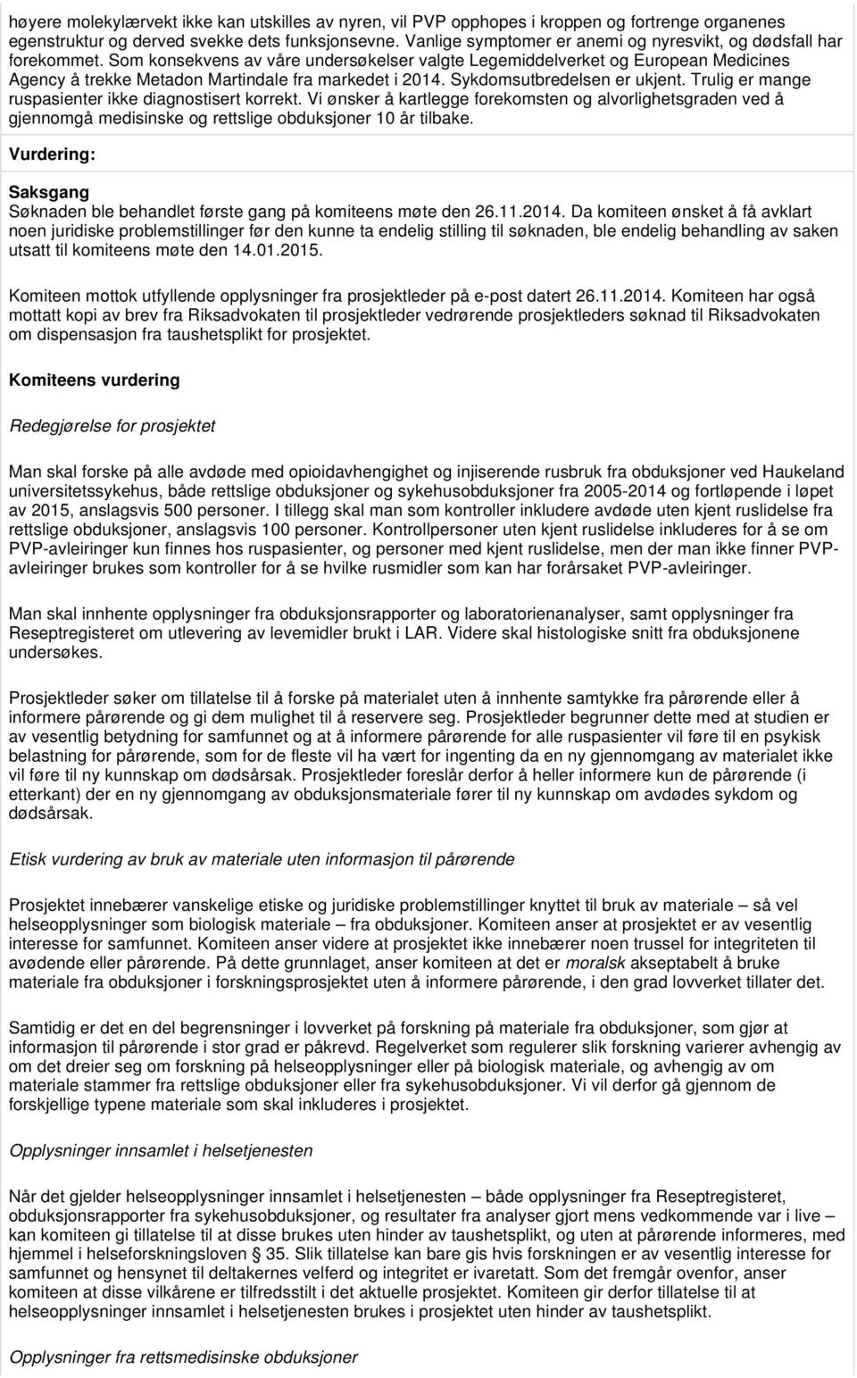 Som konsekvens av våre undersøkelser valgte Legemiddelverket og European Medicines Agency å trekke Metadon Martindale fra markedet i 2014. Sykdomsutbredelsen er ukjent.