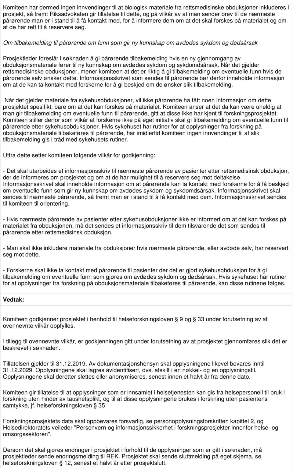 Om tilbakemelding til pårørende om funn som gir ny kunnskap om avdødes sykdom og dødsårsak Prosjektleder foreslår i søknaden å gi pårørende tilbakemelding hvis en ny gjennomgang av