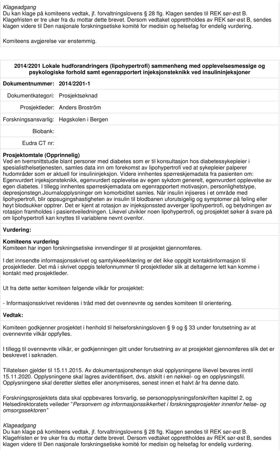 2014/2201 Lokale hudforandringers (lipohypertrofi) sammenheng med opplevelsesmessige og psykologiske forhold samt egenrapportert injeksjonsteknikk ved insulininjeksjoner Dokumentnummer: 2014/2201-1