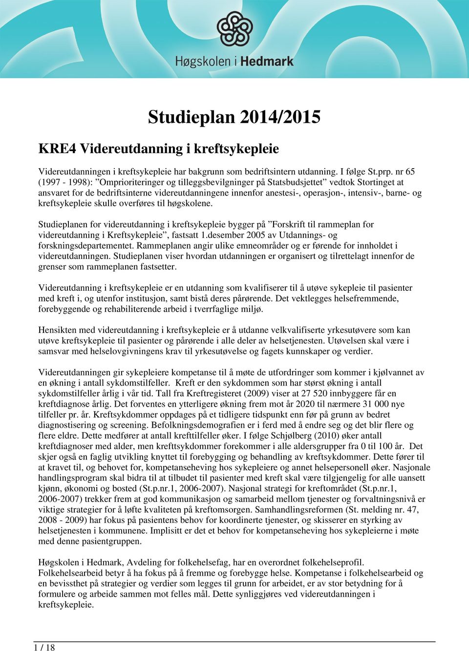 barne- og kreftsykepleie skulle overføres til høgskolene. Studieplanen for videreutdanning i kreftsykepleie bygger på Forskrift til rammeplan for videreutdanning i Kreftsykepleie, fastsatt 1.