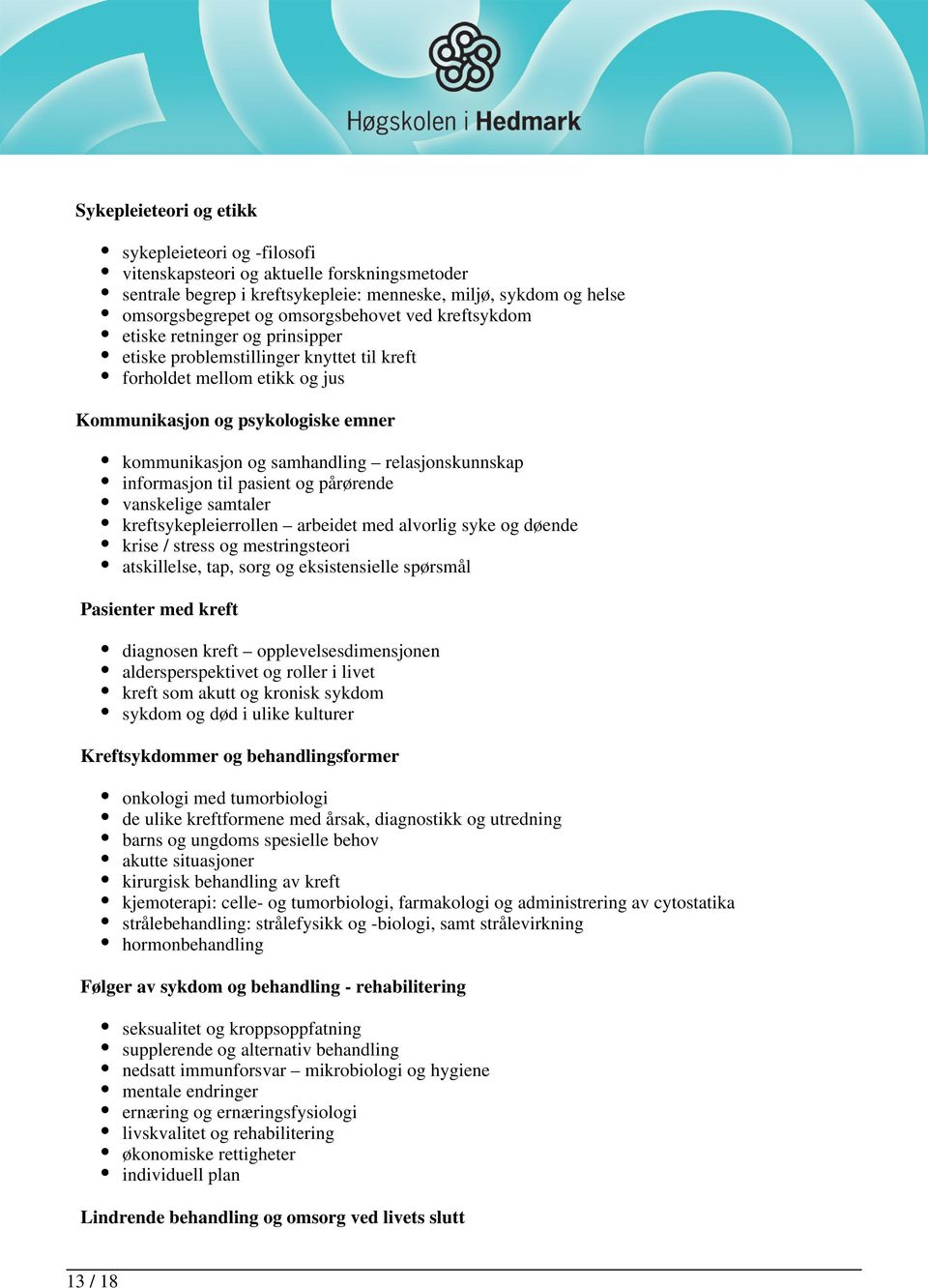 relasjonskunnskap informasjon til pasient og pårørende vanskelige samtaler kreftsykepleierrollen arbeidet med alvorlig syke og døende krise / stress og mestringsteori atskillelse, tap, sorg og