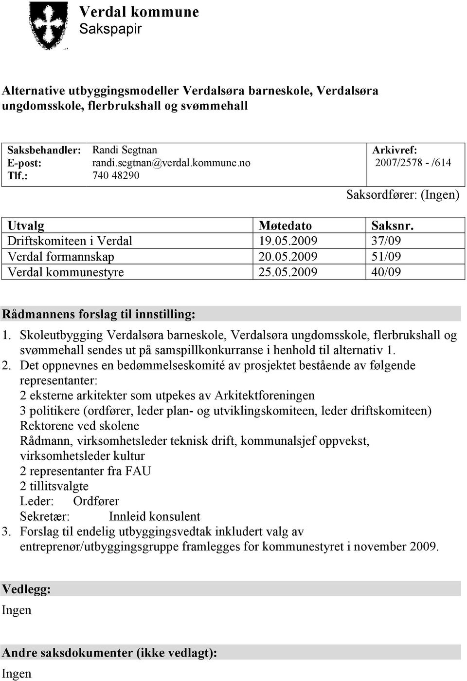 Skoleutbygging Verdalsøra barneskole, Verdalsøra ungdomsskole, flerbrukshall og svømmehall sendes ut på samspillkonkurranse i henhold til alternativ 1. 2.