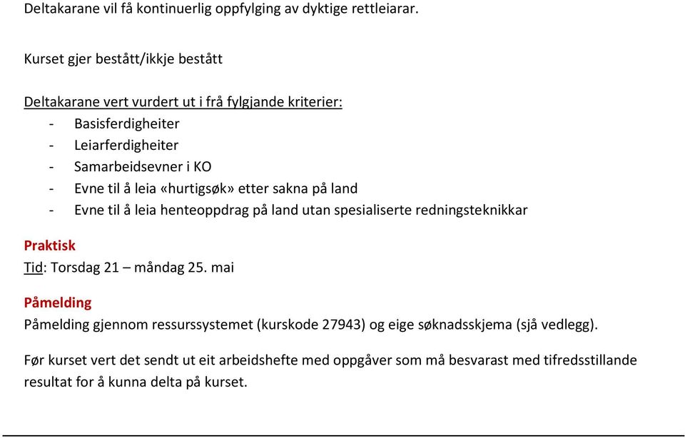 Evne til å leia «hurtigsøk» etter sakna på land - Evne til å leia henteoppdrag på land utan spesialiserte redningsteknikkar Praktisk Tid: Torsdag 21