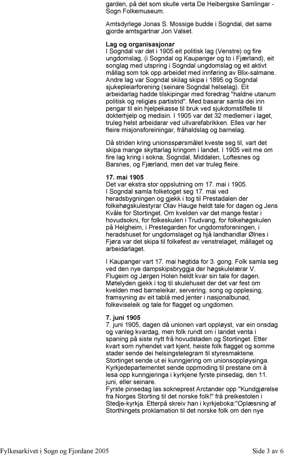 mållag som tok opp arbeidet med innføring av Blix-salmane. Andre lag var Sogndal skilag skipa i 1895 og Sogndal sjukepleiarforening (seinare Sogndal helselag).