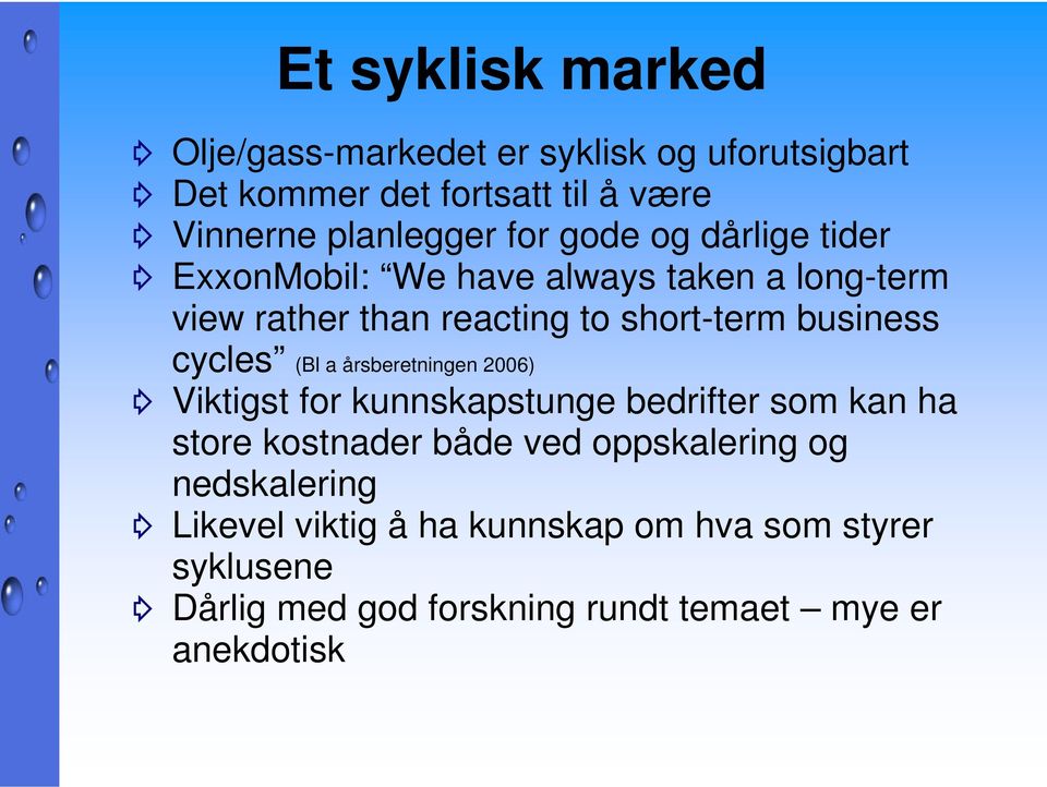 cycles (Bl a årsberetningen 2006) Viktigst for kunnskapstunge bedrifter som kan ha store kostnader både ved oppskalering