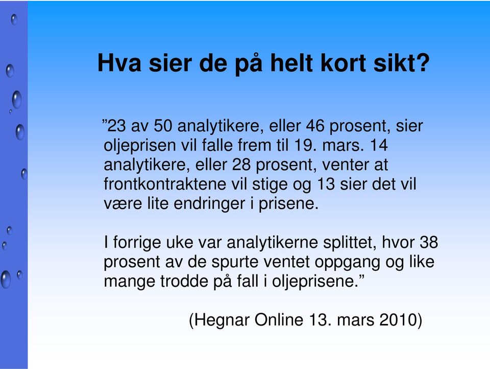 14 analytikere, eller 28 prosent, venter at frontkontraktene vil stige og 13 sier det vil være