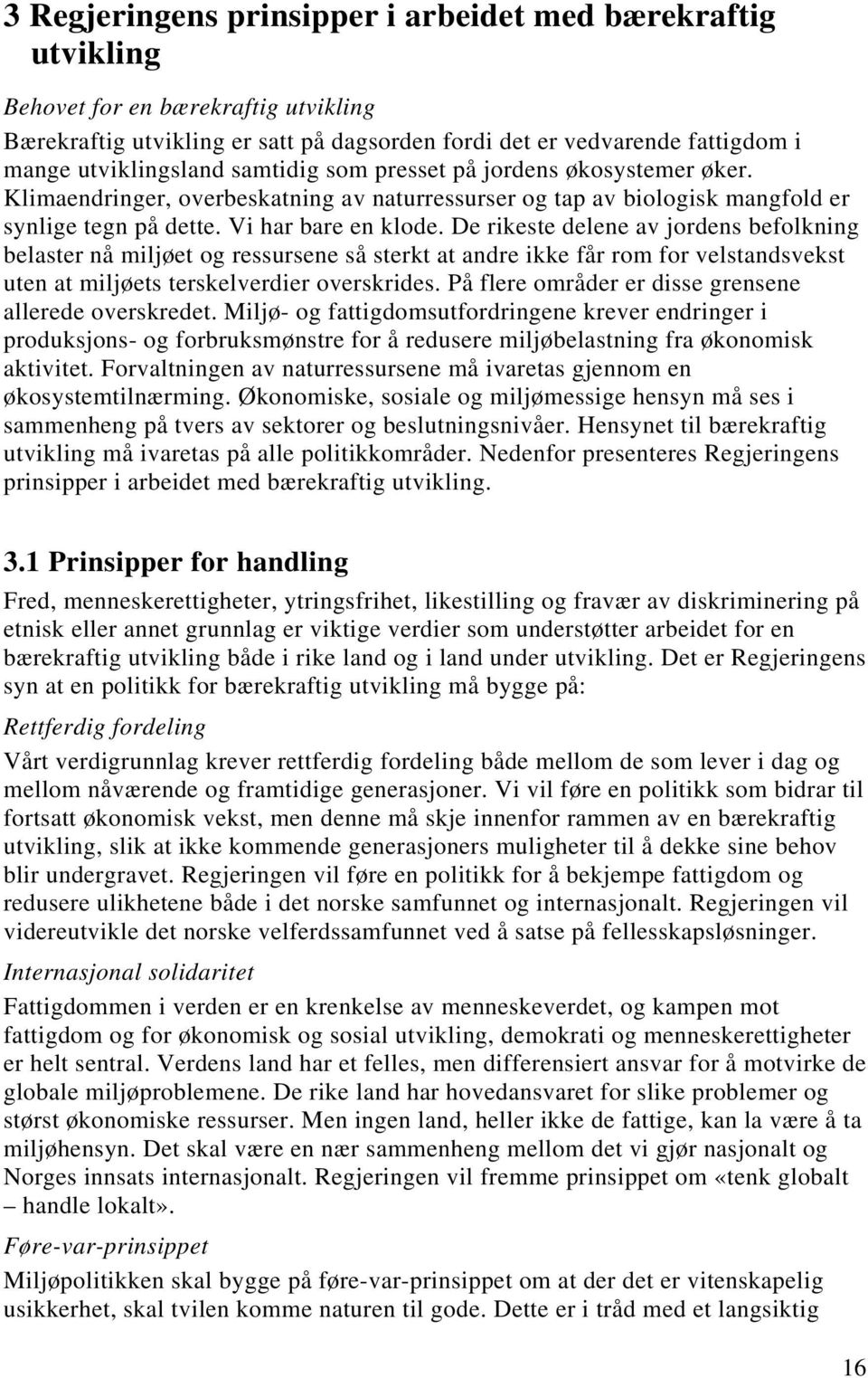 De rikeste delene av jordens befolkning belaster nå miljøet og ressursene så sterkt at andre ikke får rom for velstandsvekst uten at miljøets terskelverdier overskrides.