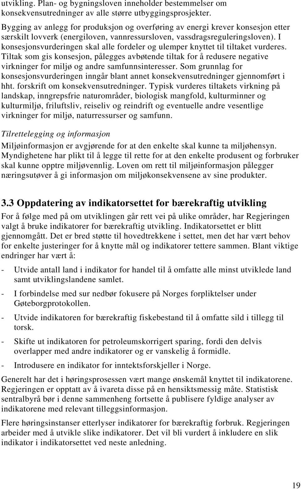 I konsesjonsvurderingen skal alle fordeler og ulemper knyttet til tiltaket vurderes.