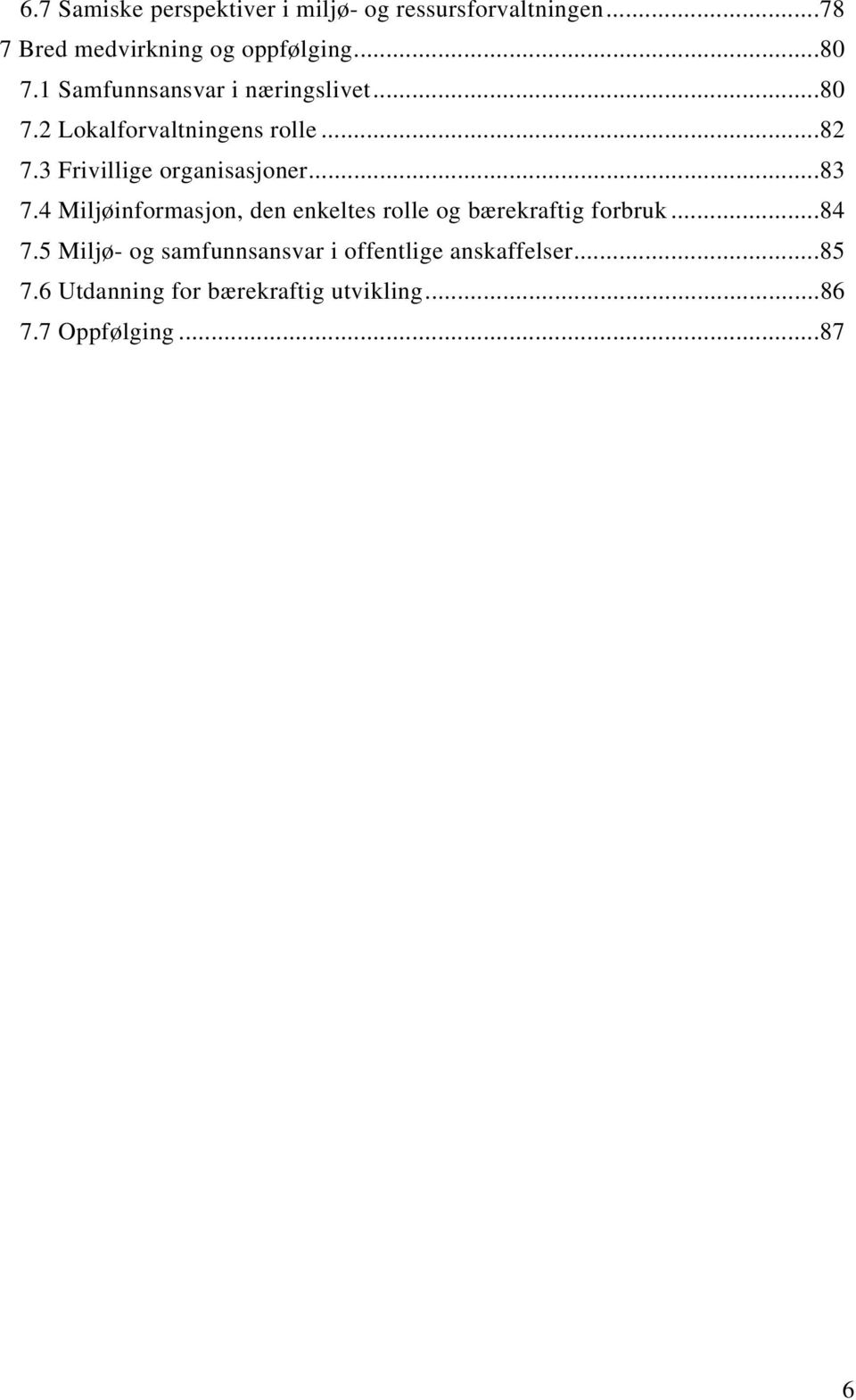..83 7.4 Miljøinformasjon, den enkeltes rolle og bærekraftig forbruk...84 7.