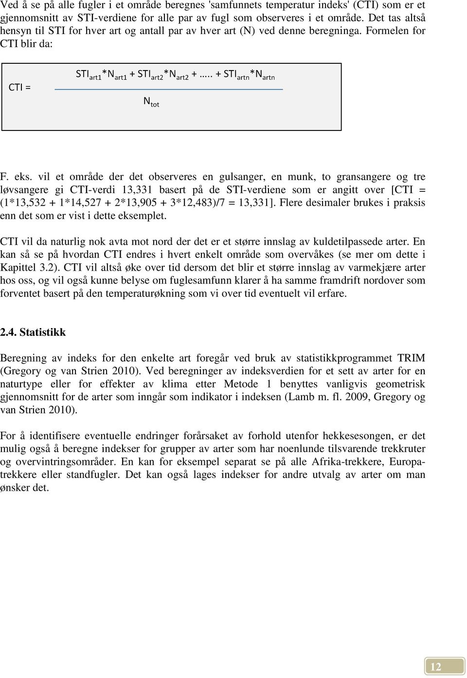 vil et område der det observeres en gulsanger, en munk, to gransangere og tre løvsangere gi CTI-verdi 13,331 basert på de STI-verdiene som er angitt over [CTI = (1*13,532 + 1*14,527 + 2*13,905 +