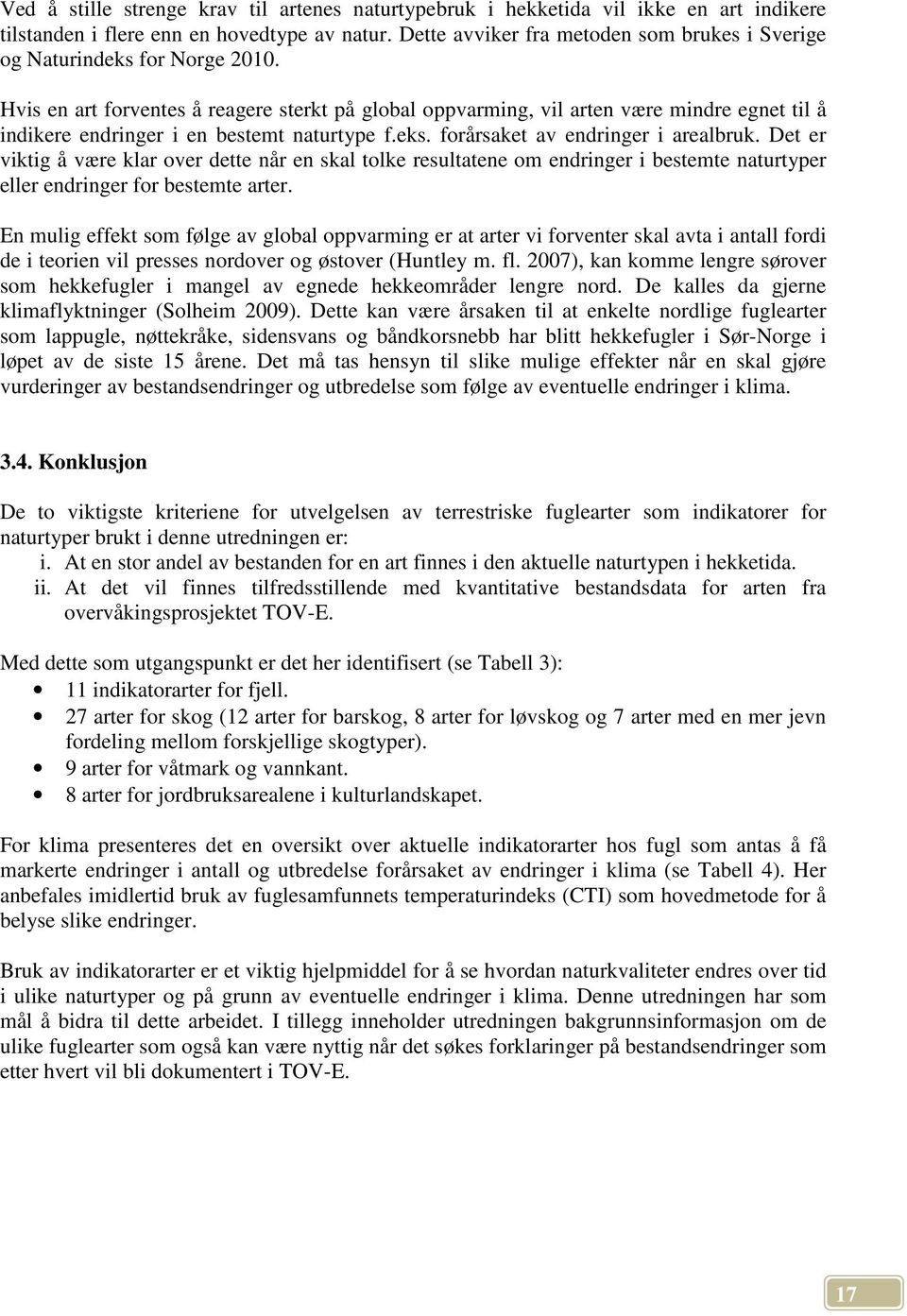 Hvis en art forventes å reagere sterkt på global oppvarming, vil arten være mindre egnet til å indikere endringer i en bestemt naturtype f.eks. forårsaket av endringer i arealbruk.