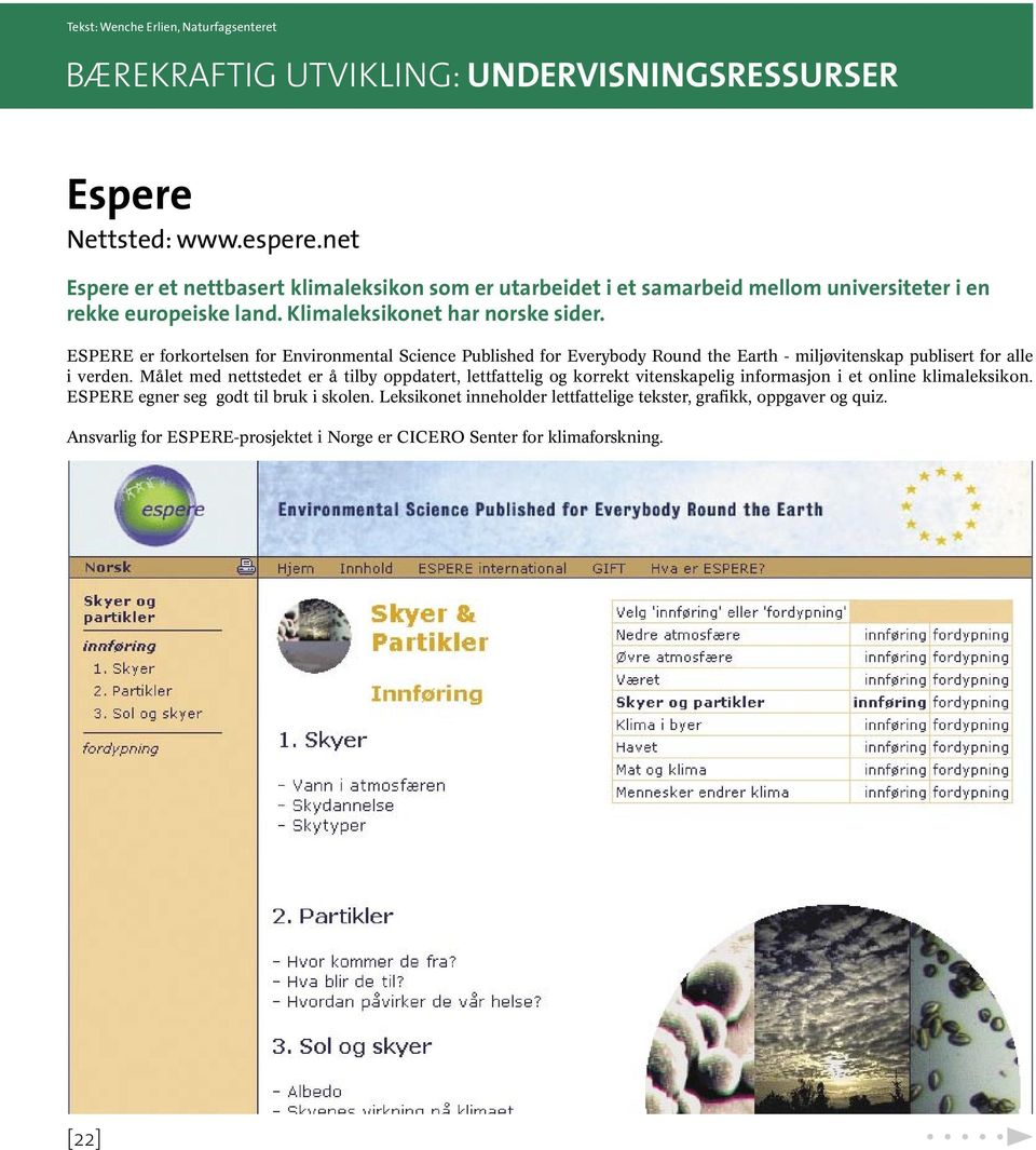 ESPERE er forkortelsen for Environmental Science Published for Everybody Round the Earth - miljøvitenskap publisert for alle i verden.