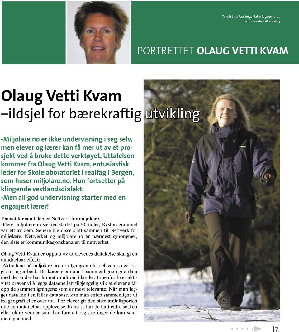 Uttalelsen kommer fra Olaug Vetti Kvam, entusiastisk leder for Skolelaboratoriet i realfag i Bergen, som huser miljolare.no.