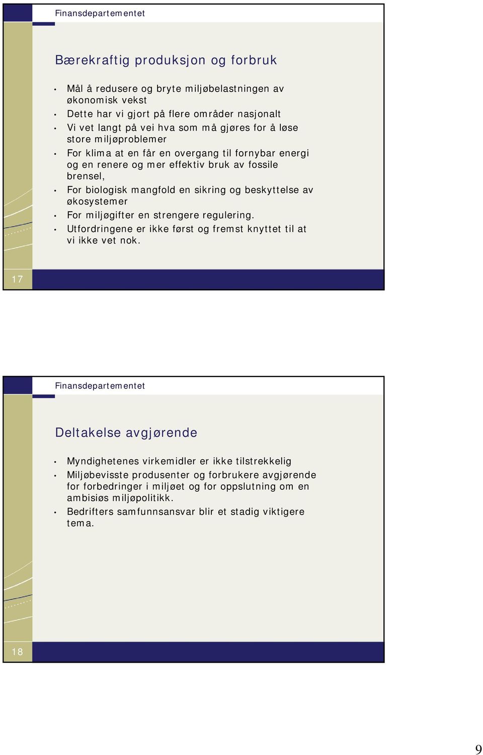 økosystemer For miljøgifter en strengere regulering. Utfordringene er ikke først og fremst knyttet til at vi ikke vet nok.