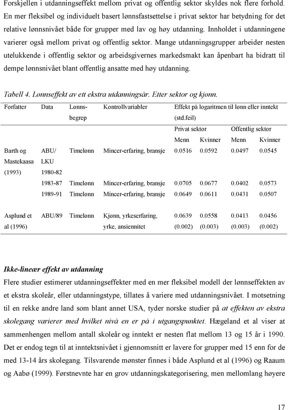 Innholdet i utdanningene varierer også mellom privat og offentlig sektor.