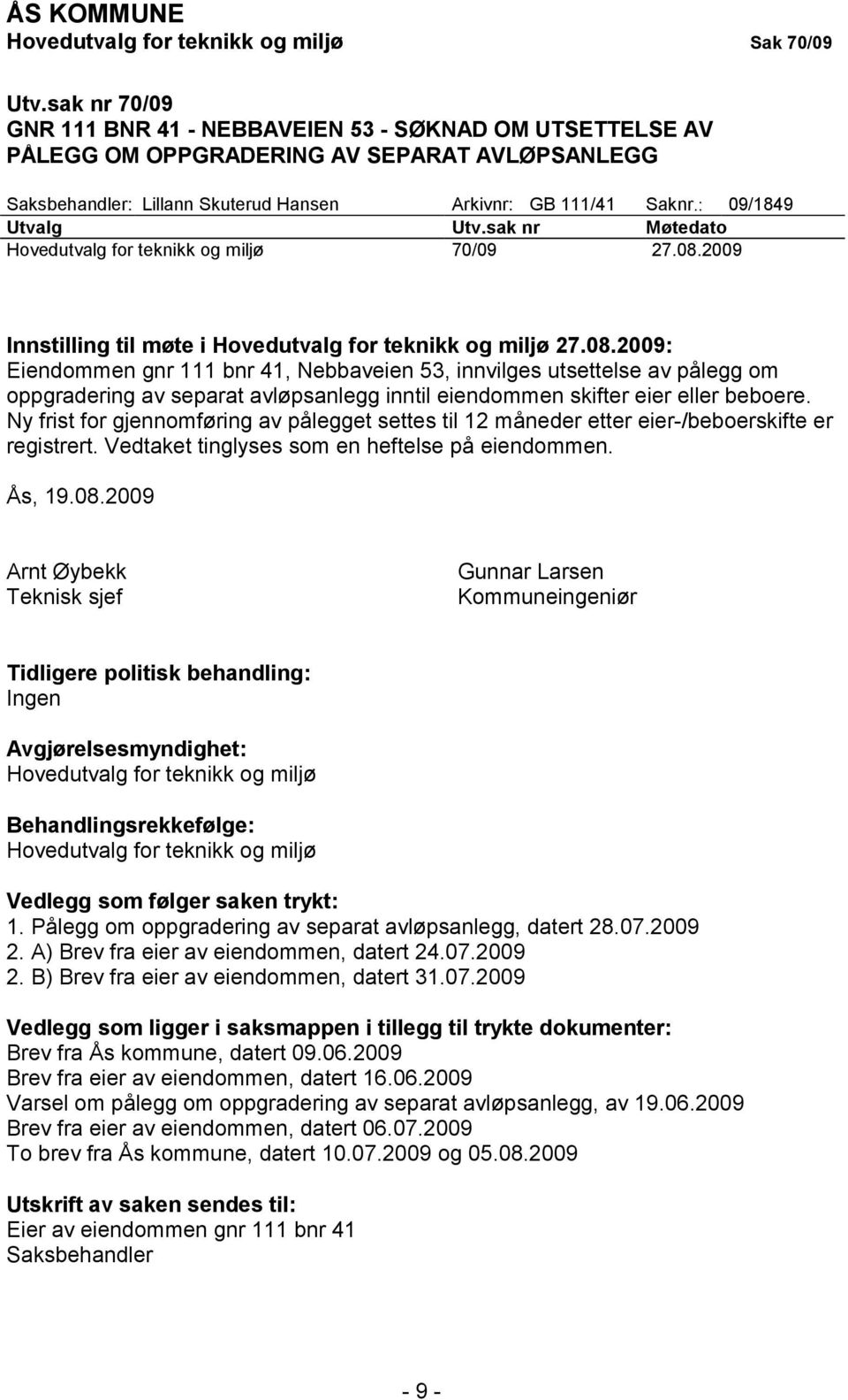 : 09/1849 Utvalg Utv.sak nr Møtedato Hovedutvalg for teknikk og miljø 70/09 27.08.