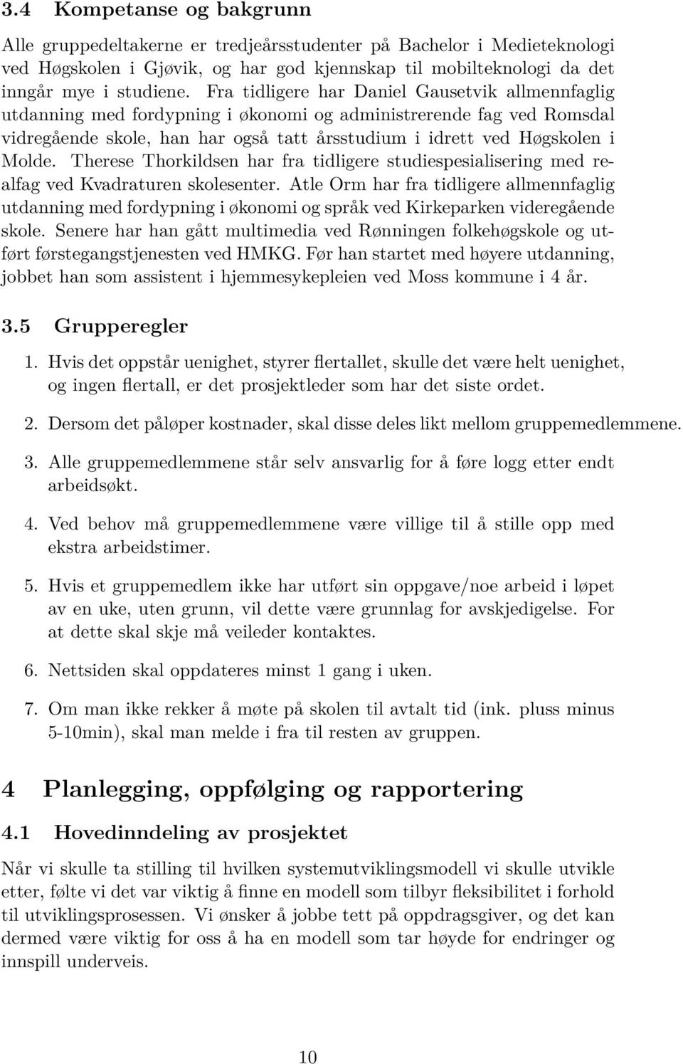 Therese Thorkildsen har fra tidligere studiespesialisering med realfag ved Kvadraturen skolesenter.