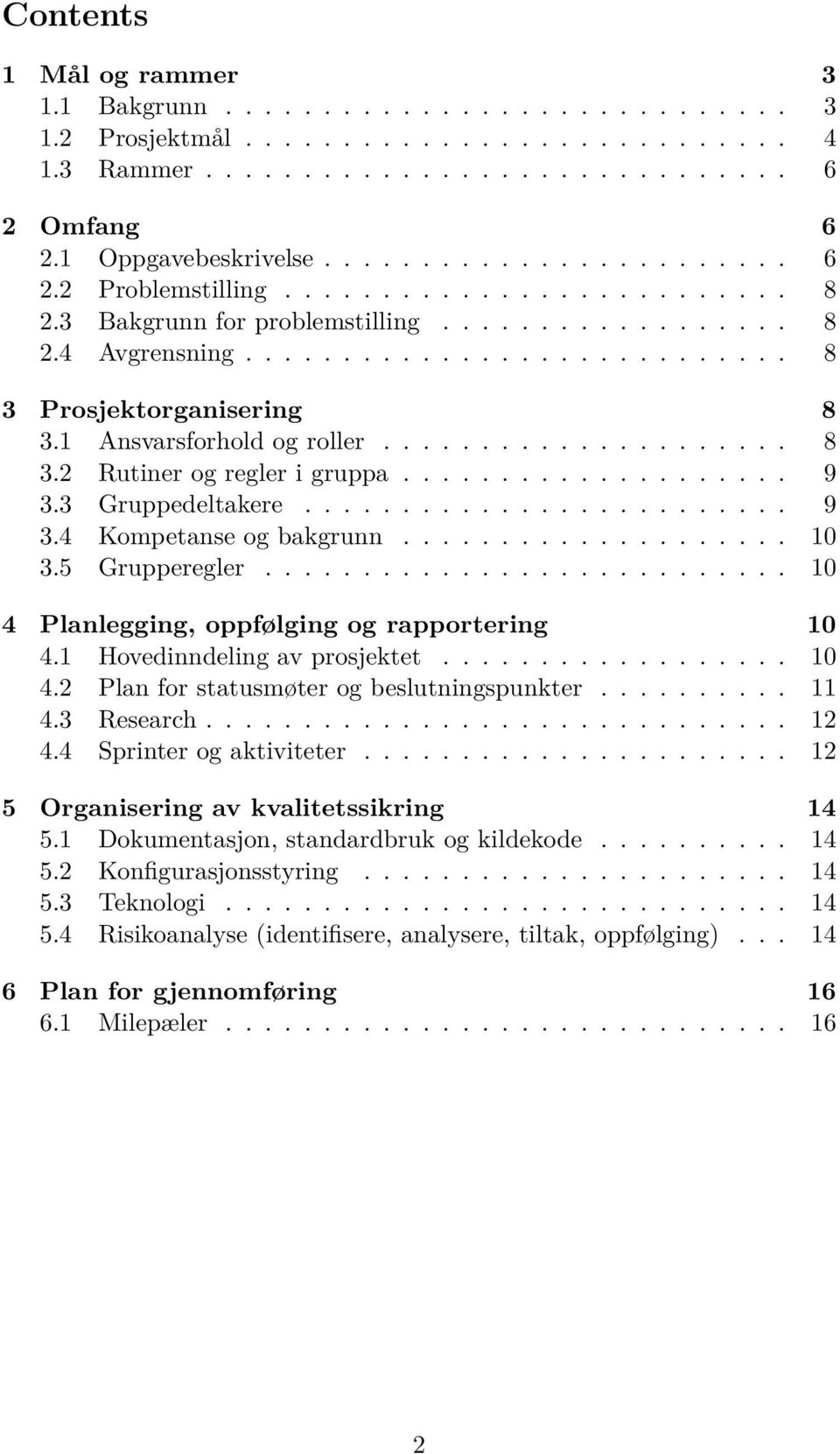 ................... 9 3.3 Gruppedeltakere......................... 9 3.4 Kompetanse og bakgrunn.................... 10 3.5 Grupperegler........................... 10 4 Planlegging, oppfølging og rapportering 10 4.