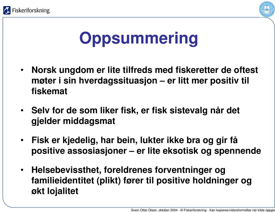 kjedelig, har bein, lukter ikke bra og gir få positive assosiasjoner er lite eksotisk og spennende