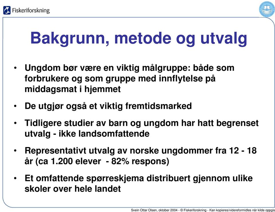 ungdom har hatt begrenset utvalg - ikke landsomfattende Representativt utvalg av norske ungdommer fra