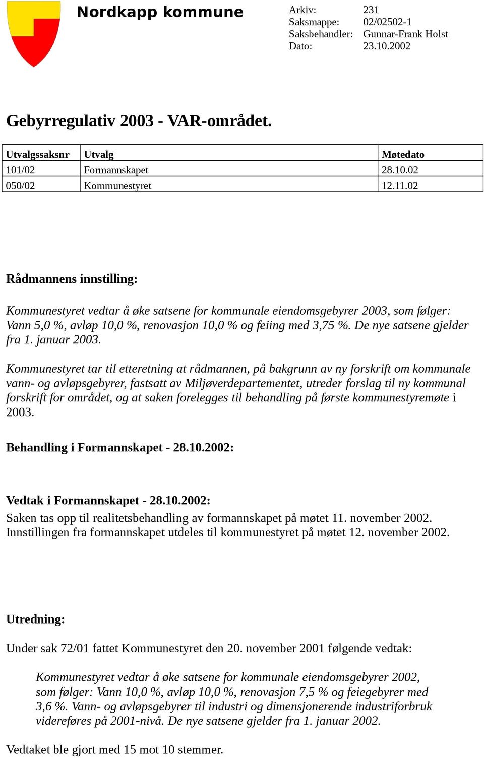 De nye satsene gjelder fra 1. januar 2003.