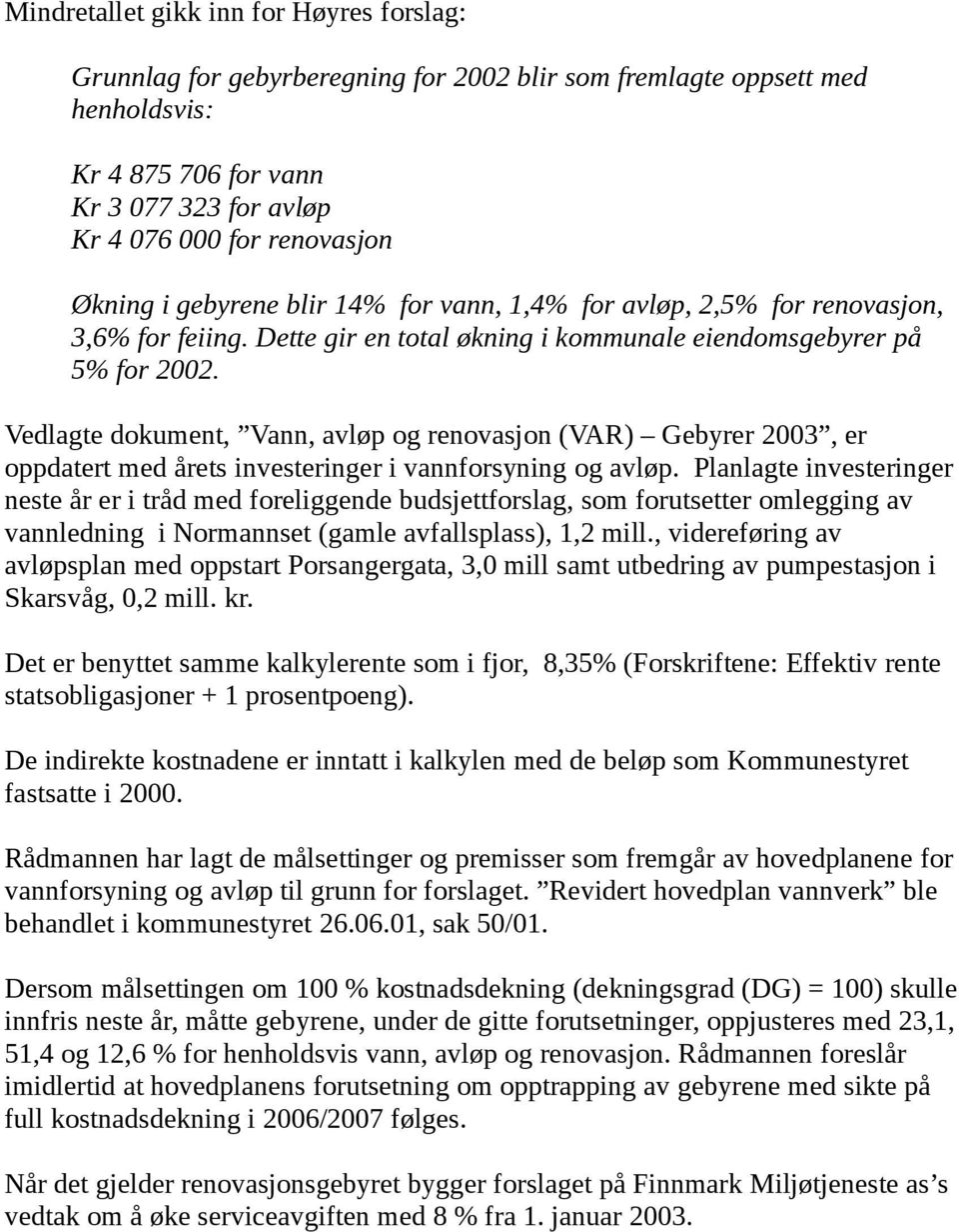 Vedlagte dokument, Vann, avløp og renovasjon (VAR) Gebyrer 2003, er oppdatert med årets investeringer i vannforsyning og avløp.