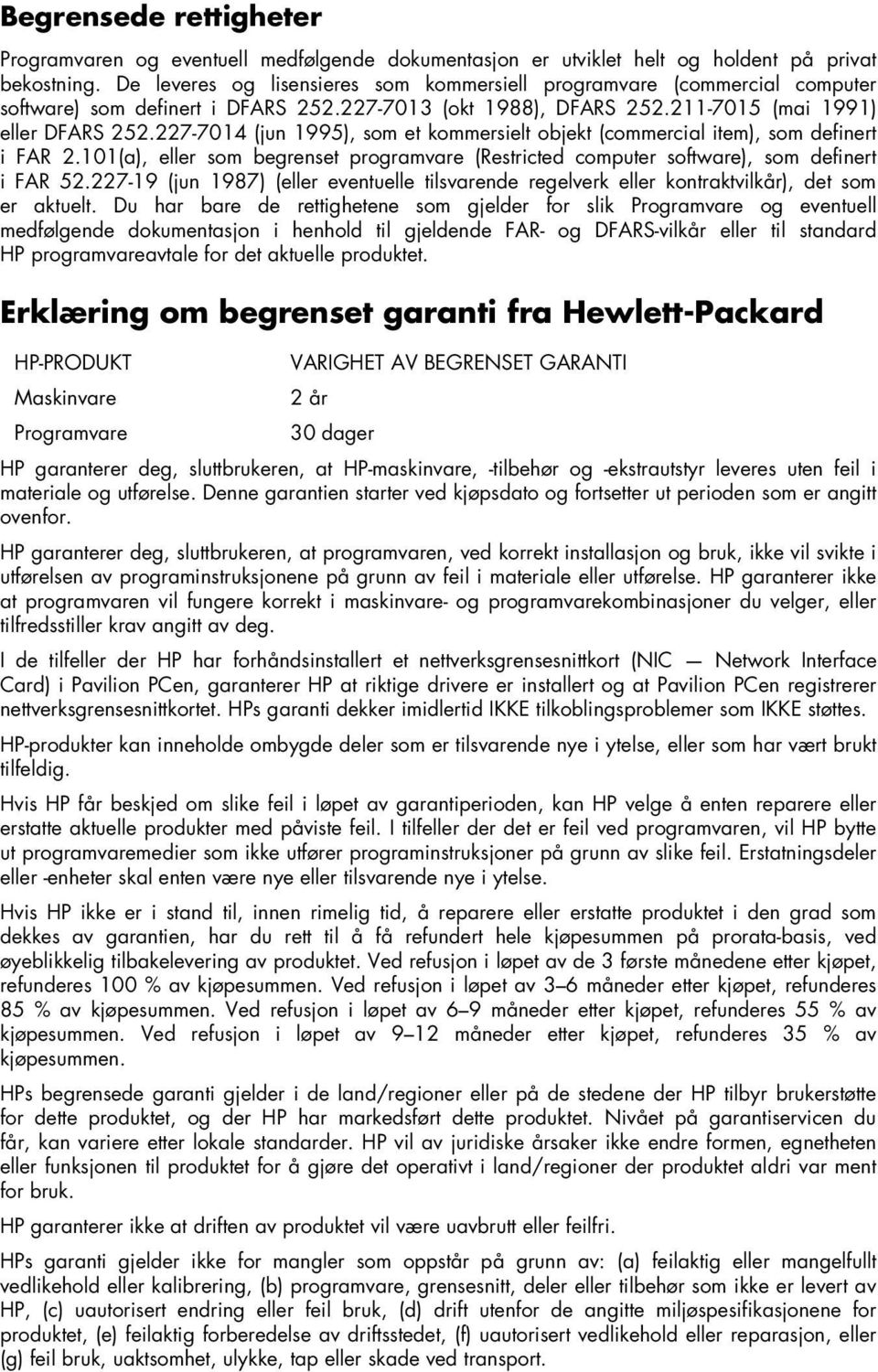 227-7014 (jun 1995), som et kommersielt objekt (commercial item), som definert i FAR 2.101(a), eller som begrenset programvare (Restricted computer software), som definert i FAR 52.