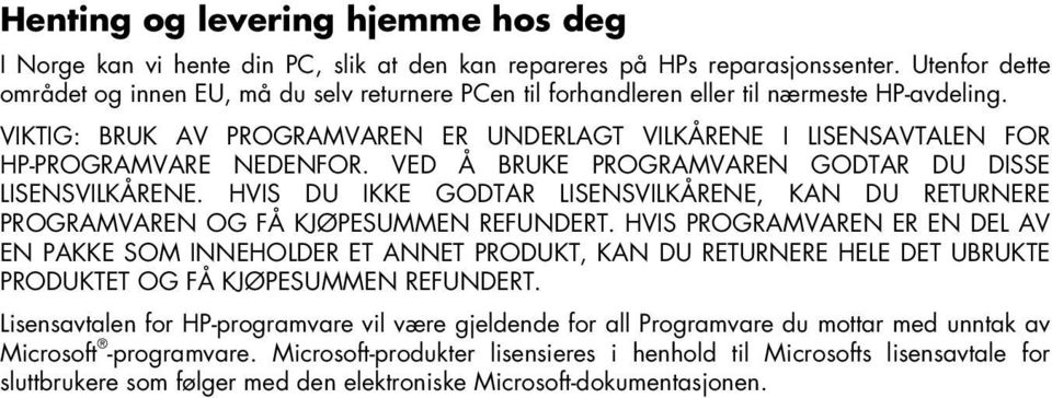 VIKTIG: BRUK AV PROGRAMVAREN ER UNDERLAGT VILKÅRENE I LISENSAVTALEN FOR HP-PROGRAMVARE NEDENFOR. VED Å BRUKE PROGRAMVAREN GODTAR DU DISSE LISENSVILKÅRENE.