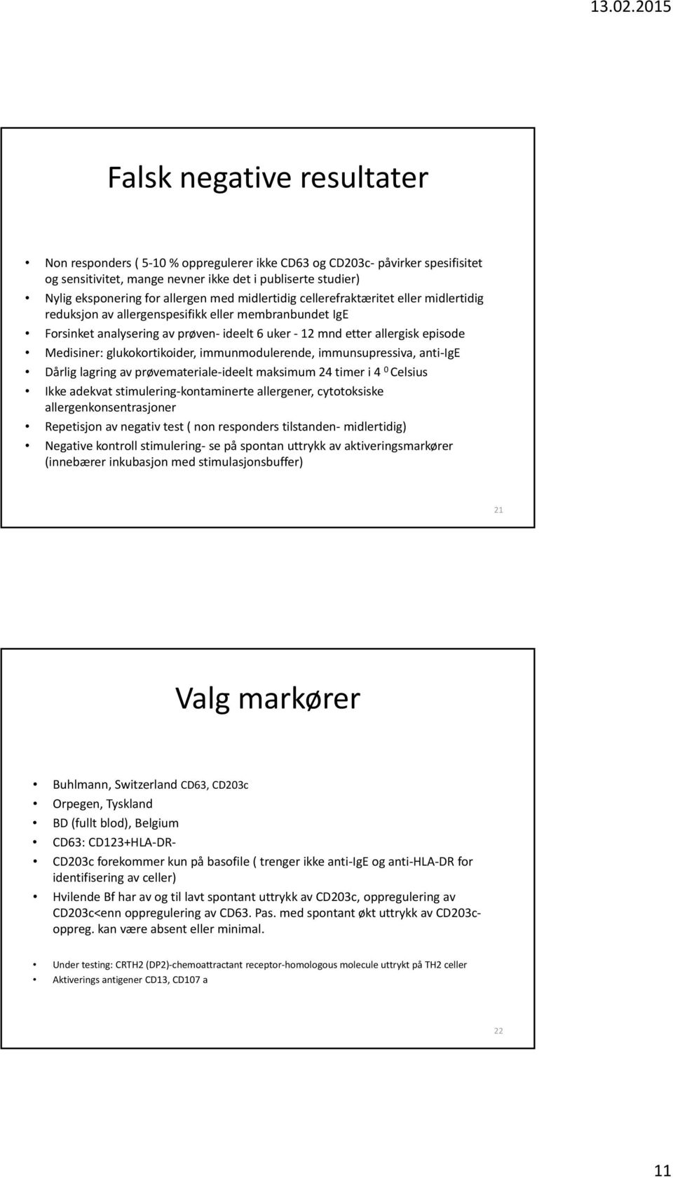 glukokortikoider, immunmodulerende, immunsupressiva, anti IgE Dårlig lagring av prøvemateriale ideelt maksimum 24 timer i 4 0 Celsius Ikke adekvat stimulering kontaminerte allergener, cytotoksiske