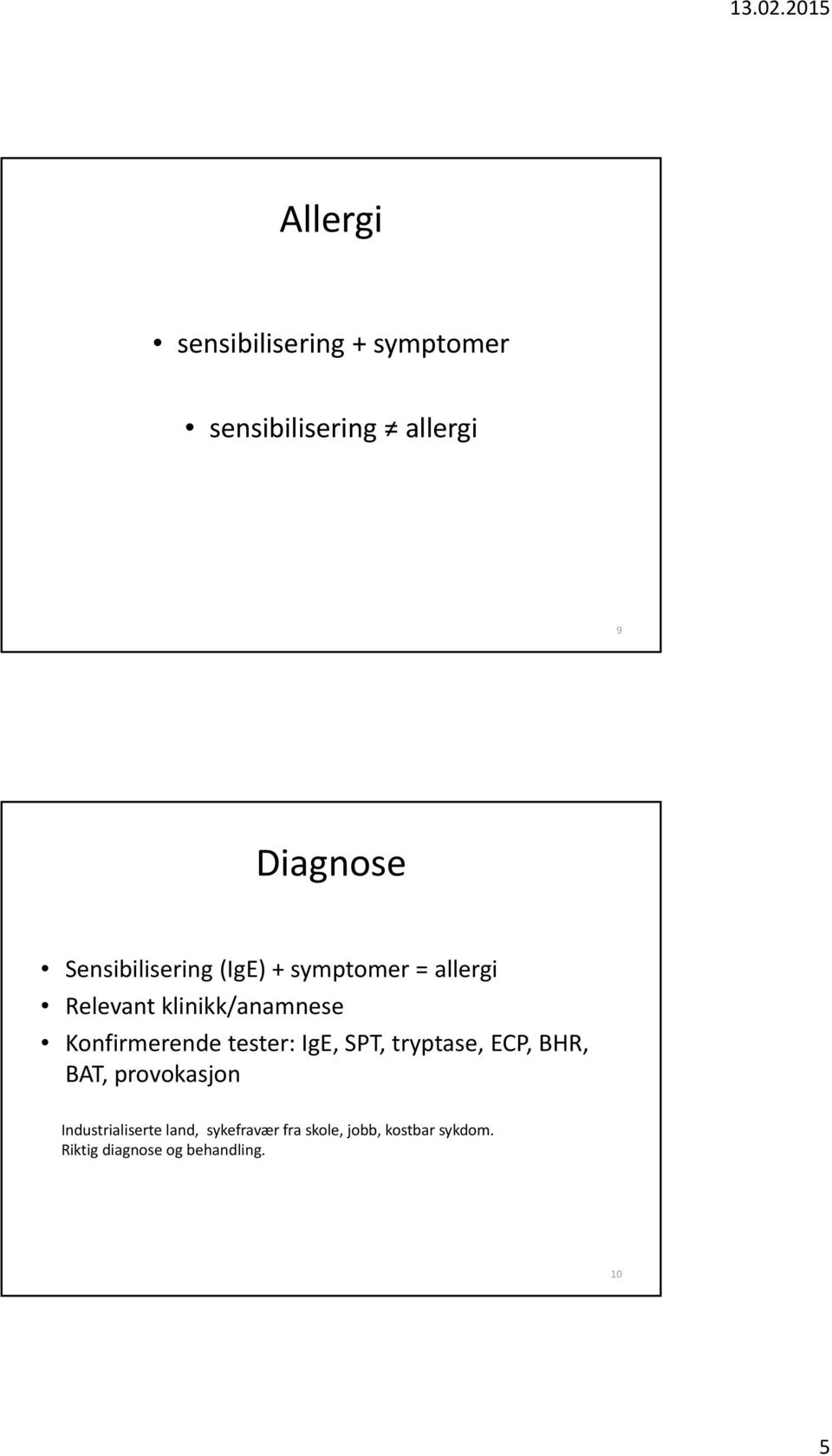 Konfirmerende tester: IgE, SPT, tryptase, ECP, BHR, BAT, provokasjon