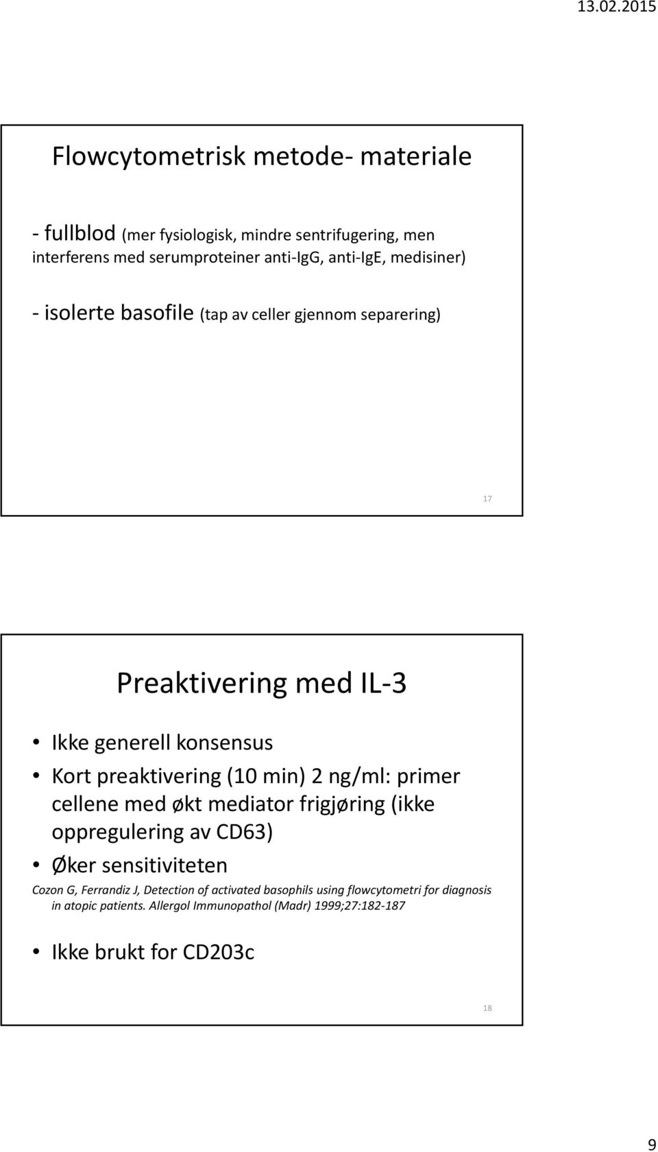 min) 2 ng/ml: primer cellene med økt mediator frigjøring (ikke oppregulering av CD63) Øker sensitiviteten Cozon G, Ferrandiz J, Detection of