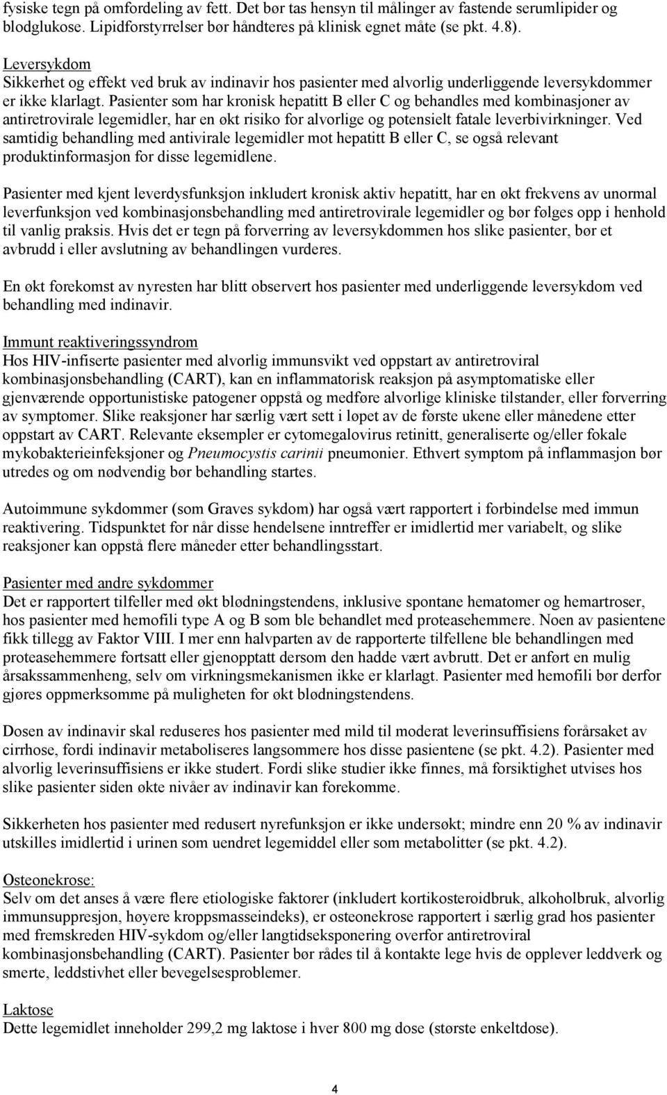 Pasienter som har kronisk hepatitt B eller C og behandles med kombinasjoner av antiretrovirale legemidler, har en økt risiko for alvorlige og potensielt fatale leverbivirkninger.