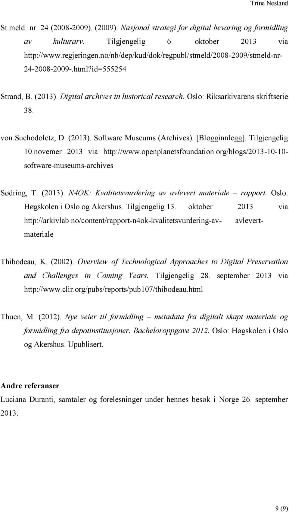 (2013). Software Museums (Archives). [Blogginnlegg]. Tilgjengelig software-museums-archives 10.novemer 2013 via http://www.openplanetsfoundation.org/blogs/2013-10-10- Sødring, T. (2013).