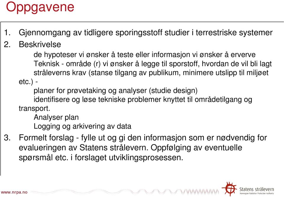 krav (stanse tilgang av publikum, minimere utslipp til miljøet etc.