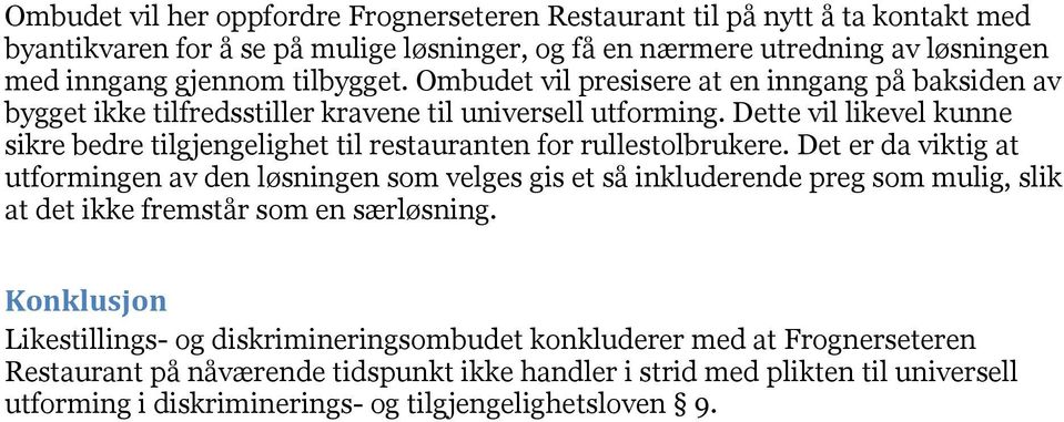 Dette vil likevel kunne sikre bedre tilgjengelighet til restauranten for rullestolbrukere.