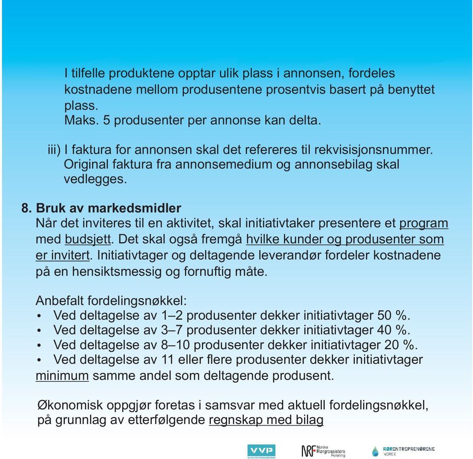 Bruk av markedsmidler Når det inviteres til en aktivitet, skal initiativtaker presentere et program med budsjett. Det skal også fremgå hvilke kunder og produsenter som er invitert.